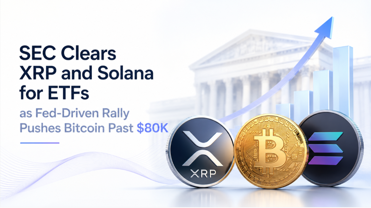 SEC Clears XRP and Solana for ETFs as Fed-Driven Rally Pushes Bitcoin Past $80K