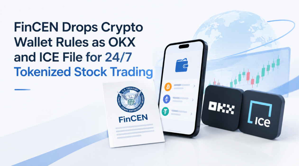 FinCEN Drops Crypto Wallet Rules as OKX and ICE File for 24/7 Tokenized Stock Trading