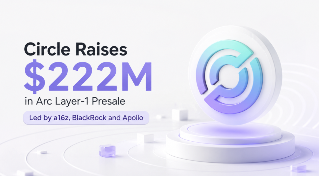 Circle Raises $222M in Arc Layer‑1 Presale Led by a16z, BlackRock and Apollo