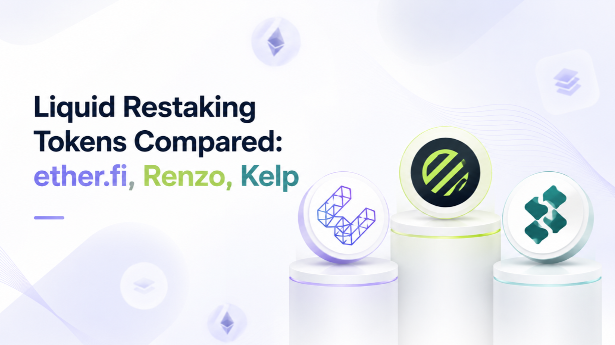 Liquid Restaking Tokens Compared: ether.fi, Renzo, Kelp
